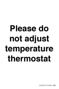 Please do not adjust temperature thermostat